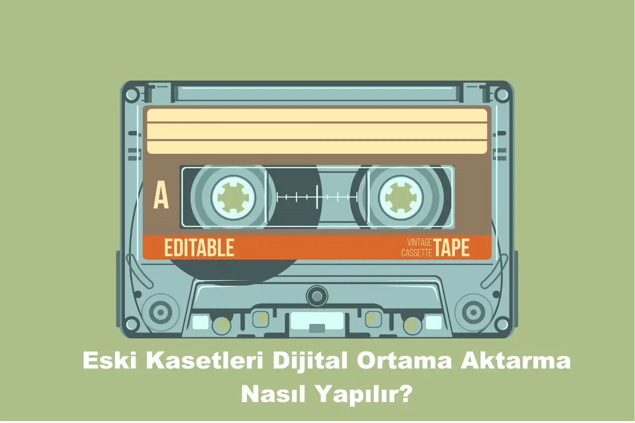 Eski Kasetleri Dijital Ortama Aktarma Nasıl Yapılır?